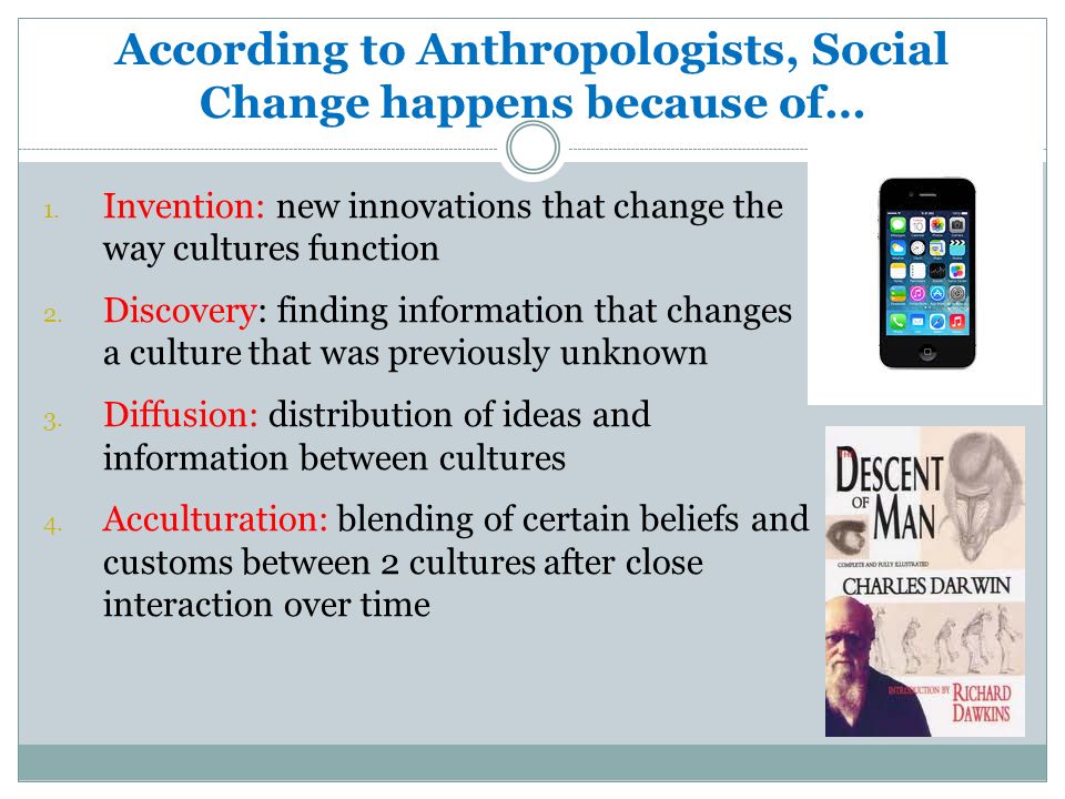 Anthropology and Social Change Anthropologists regard CULTURES, the focus  of their studies as constantly changing organisms. - ppt download
