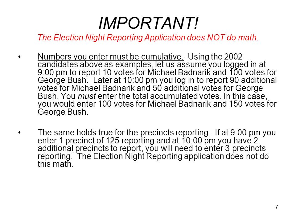 7 IMPORTANT. The Election Night Reporting Application does NOT do math.