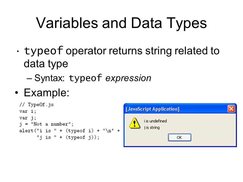 Variables and Data Types typeof operator returns string related to data type –Syntax: typeof expression Example: