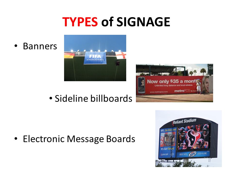 TYPES of SIGNAGE Banners Sideline billboards Electronic Message Boards