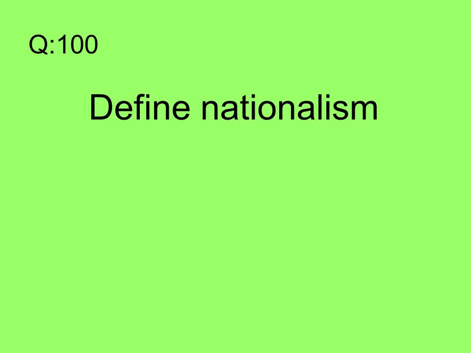 Q:100 Define nationalism