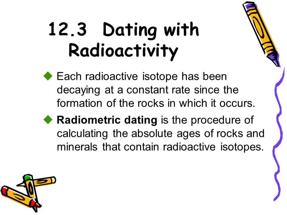 Chapter 12 geologic time section 12.3 dating with radioactivity answers