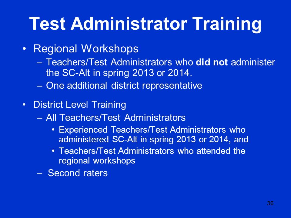 Test Administrator Training Regional Workshops –Teachers/Test Administrators who did not administer the SC-Alt in spring 2013 or 2014.