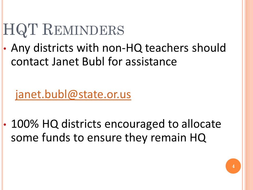 4 HQT R EMINDERS Any districts with non-HQ teachers should contact Janet Bubl for assistance 100% HQ districts encouraged to allocate some funds to ensure they remain HQ