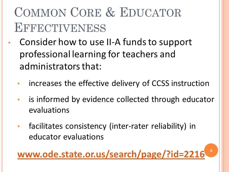 C OMMON C ORE & E DUCATOR E FFECTIVENESS Consider how to use II-A funds to support professional learning for teachers and administrators that: increases the effective delivery of CCSS instruction is informed by evidence collected through educator evaluations facilitates consistency (inter-rater reliability) in educator evaluations   id=2216 5