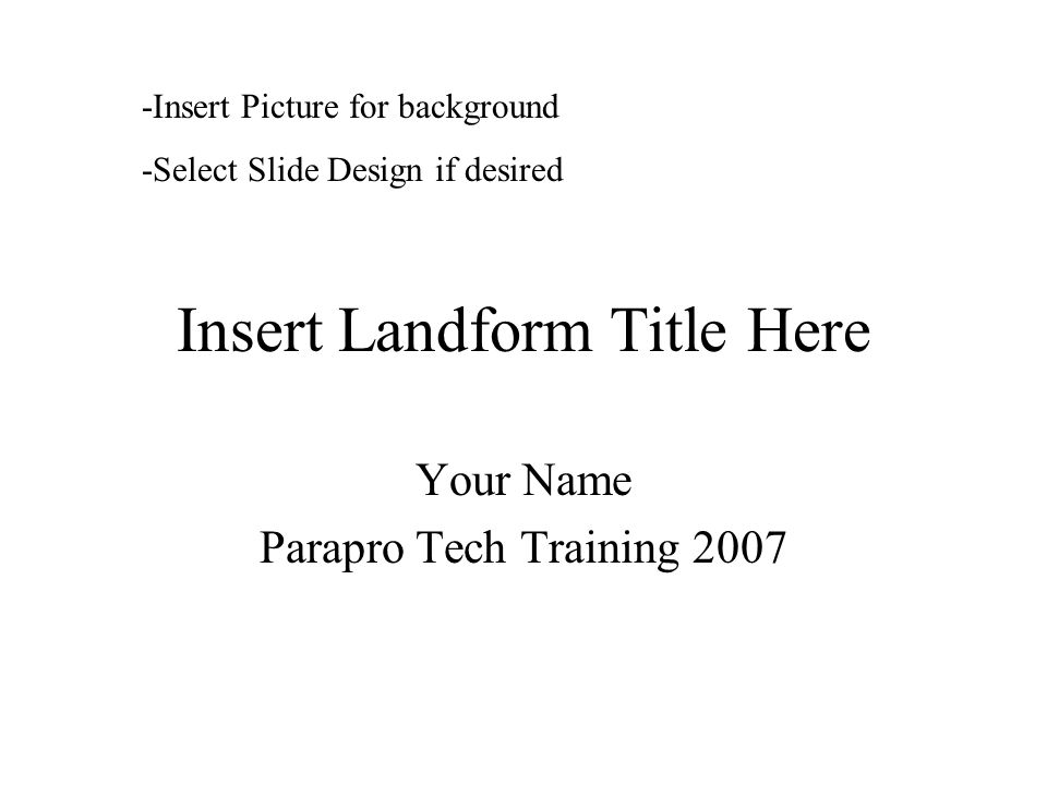 Insert Landform Title Here Your Name Parapro Tech Training Insert Picture for background -Select Slide Design if desired