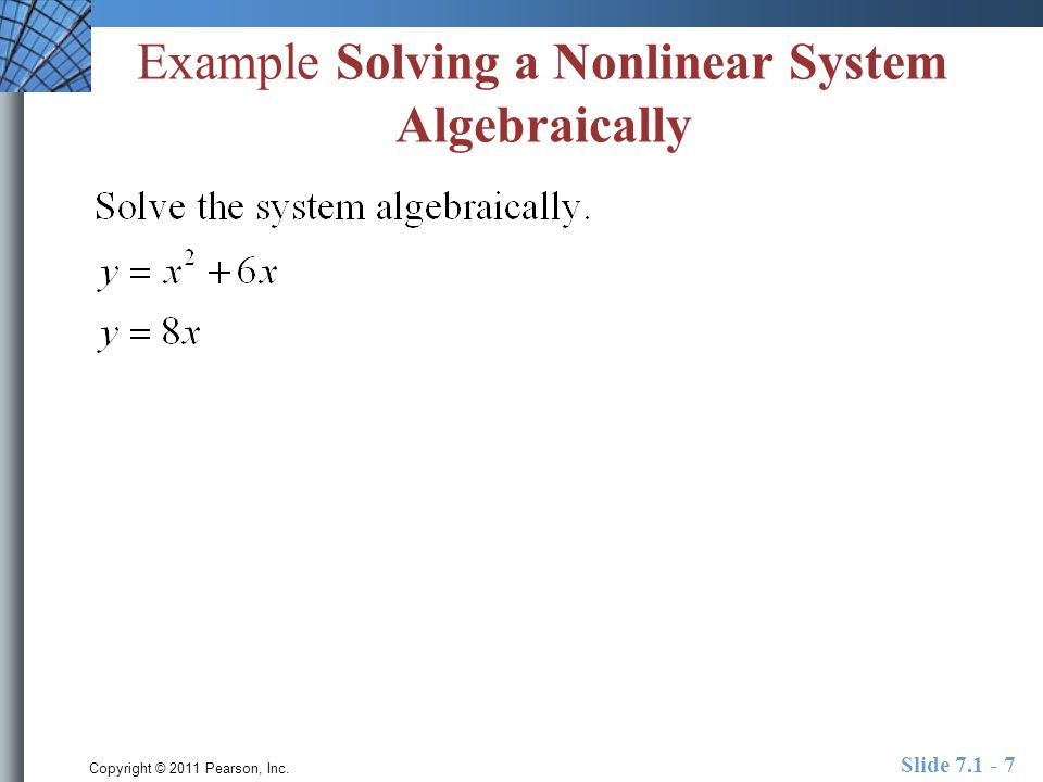 Copyright © 2011 Pearson, Inc. Slide Example Solving a Nonlinear System Algebraically