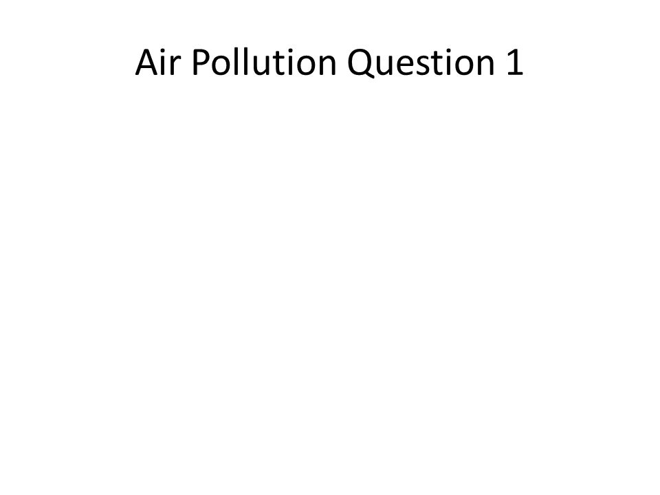 Air Pollution Question 1