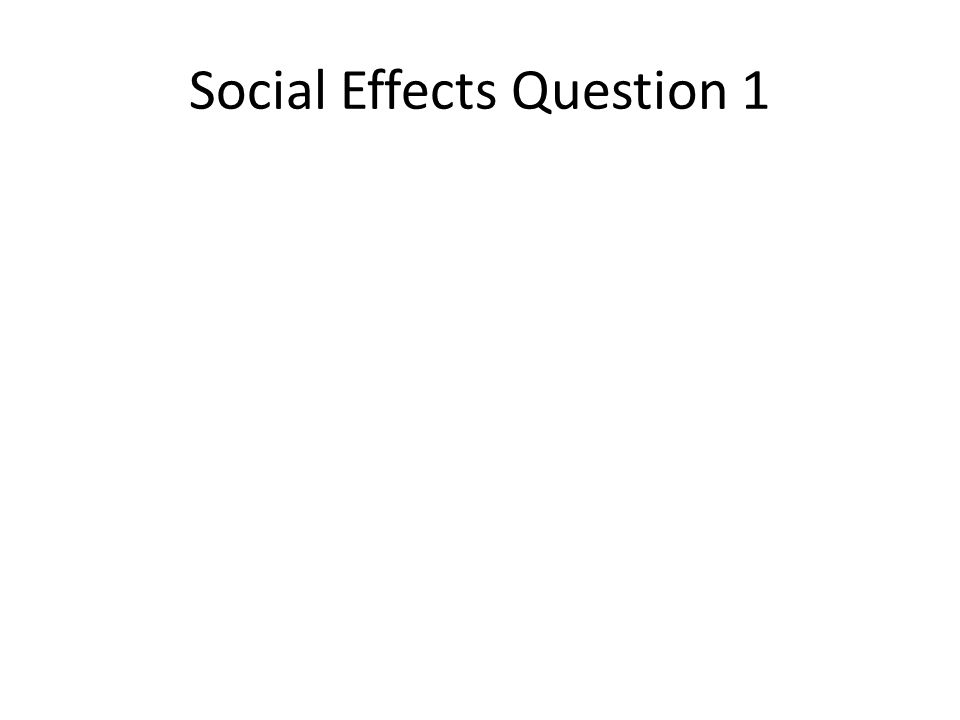Social Effects Question 1