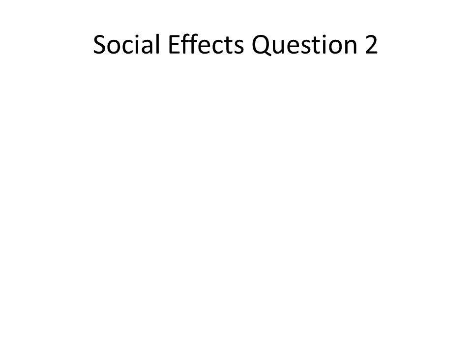 Social Effects Question 2
