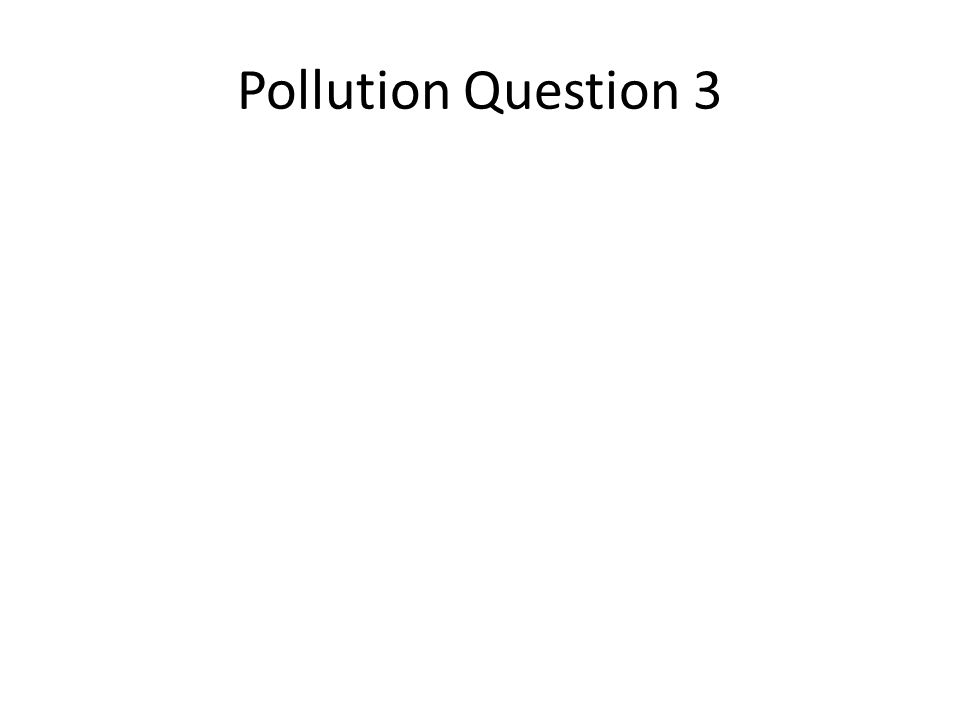 Pollution Question 3
