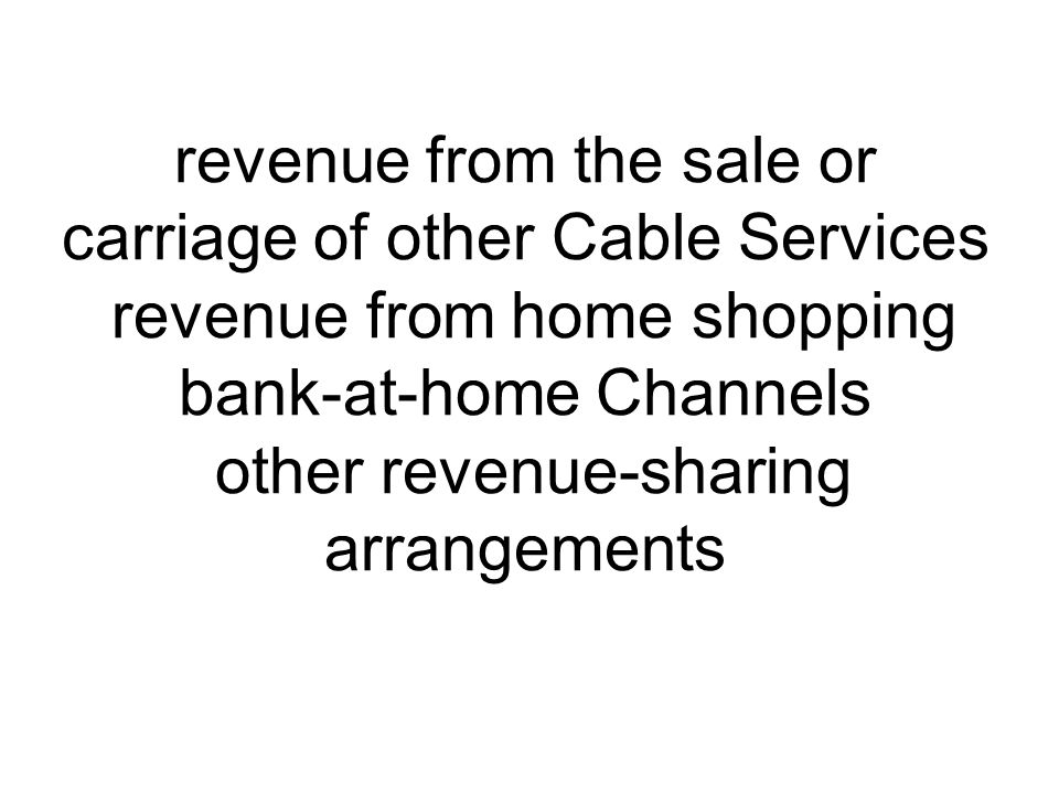 revenue from the sale or carriage of other Cable Services revenue from home shopping bank-at-home Channels other revenue-sharing arrangements