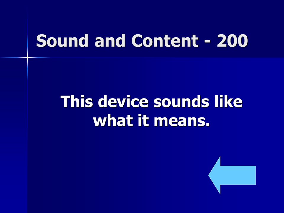 Sound and Content This device sounds like what it means.