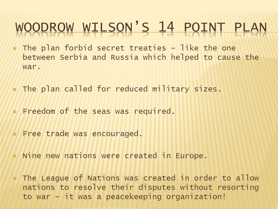  The plan forbid secret treaties – like the one between Serbia and Russia which helped to cause the war.