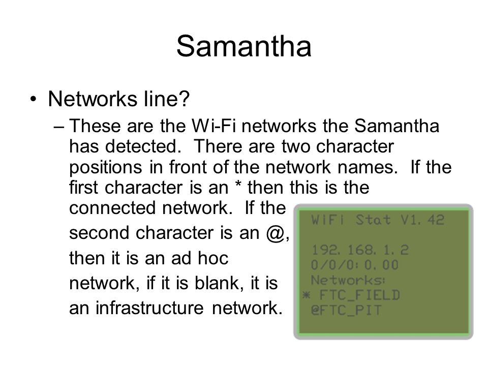 Samantha Networks line. –These are the Wi-Fi networks the Samantha has detected.