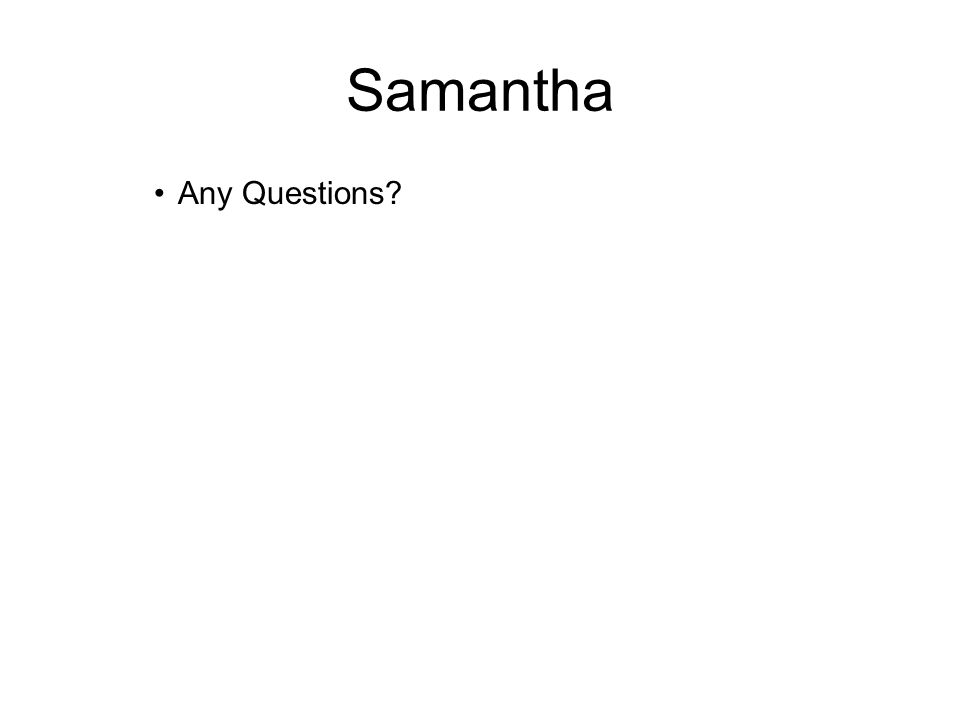 Samantha Any Questions