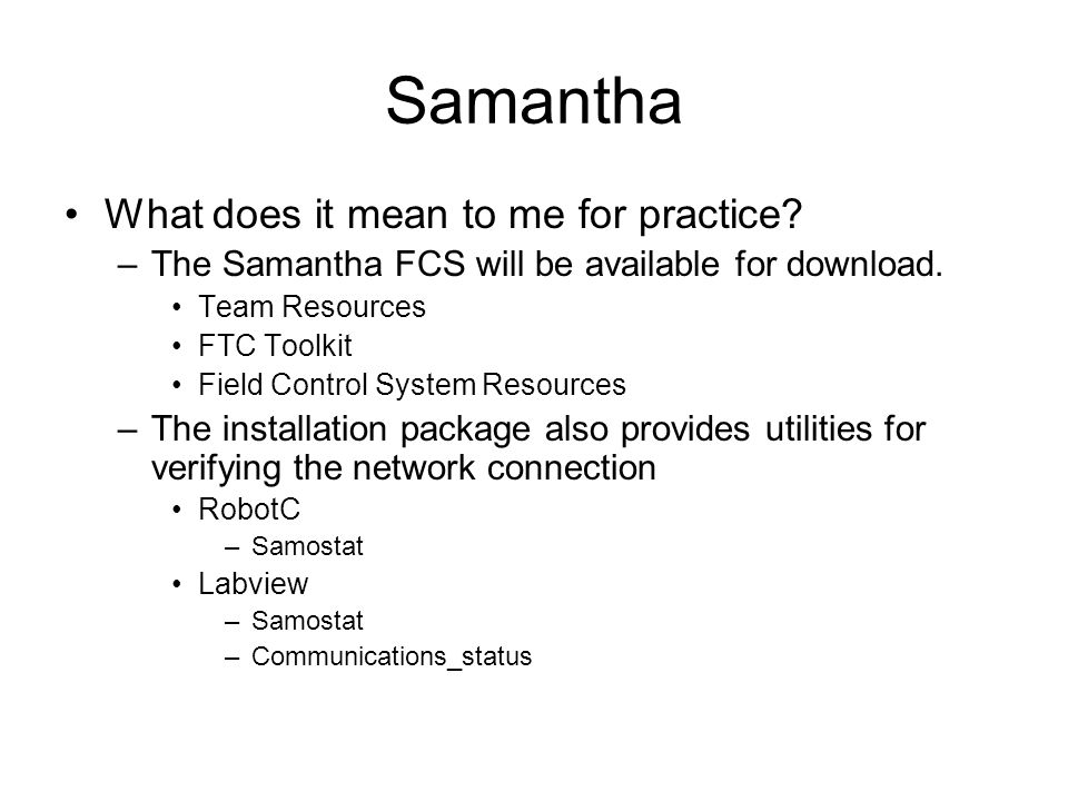 Samantha What does it mean to me for practice. –The Samantha FCS will be available for download.