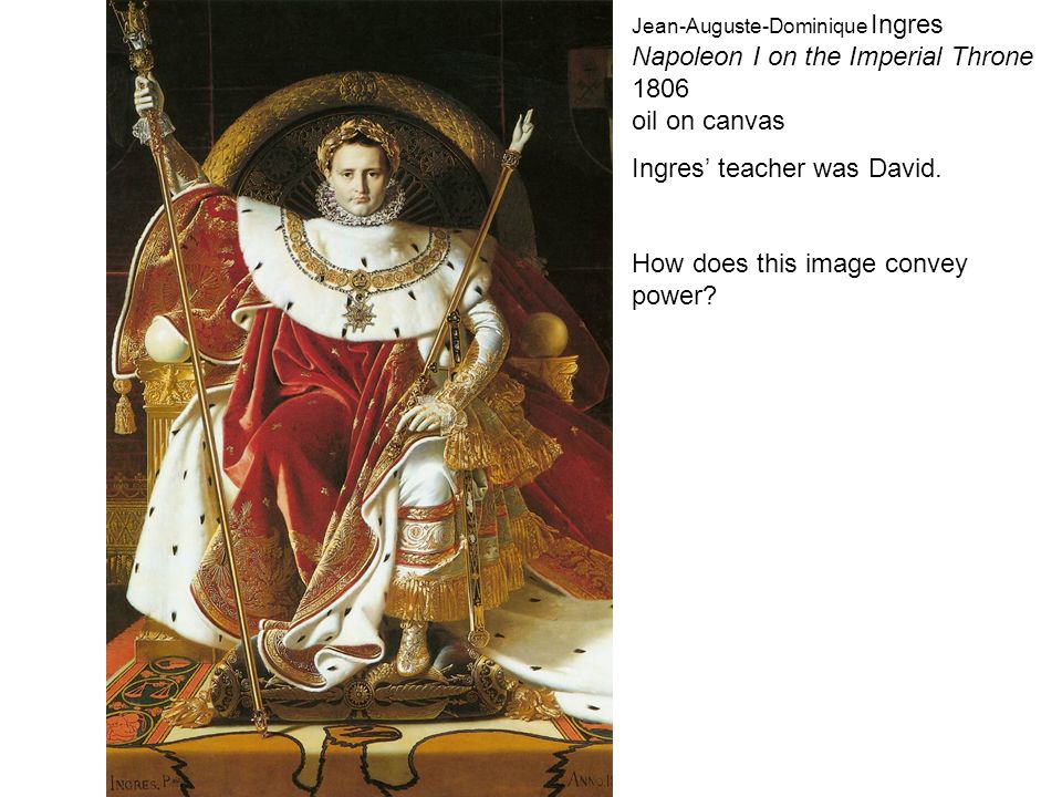 Ingres Napoleon I on the Imperial Throne David Napoleon in His Study What  does each image argue? - ppt download