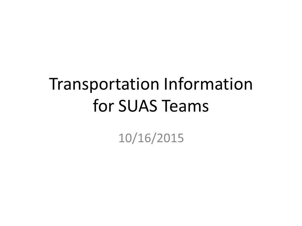 Transportation Information for SUAS Teams 10/16/2015