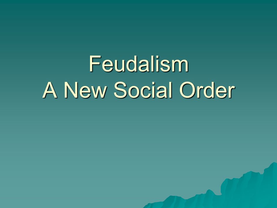 Feudalism A New Social Order