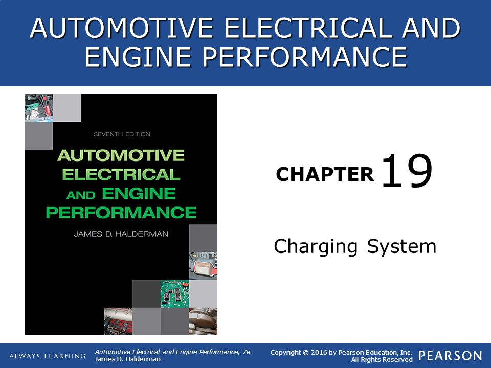 CHAPTER Charging System 19 Copyright © 2016 By Pearson Education, Inc ...