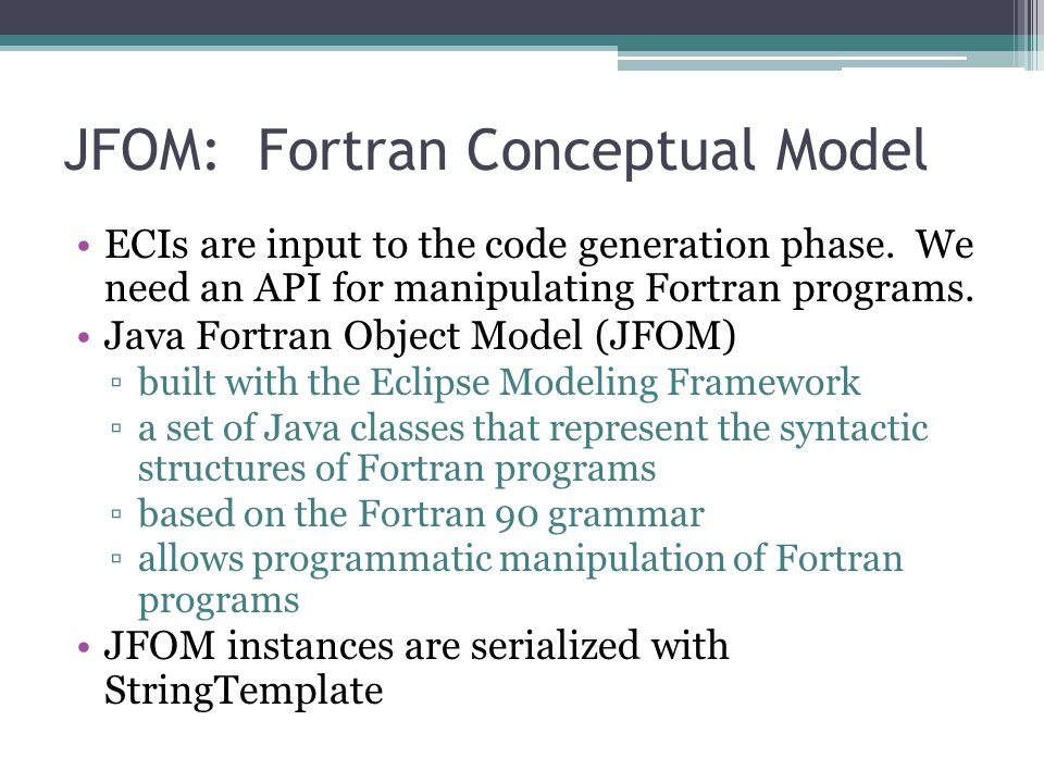JFOM: Fortran Conceptual Model ECIs are input to the code generation phase.