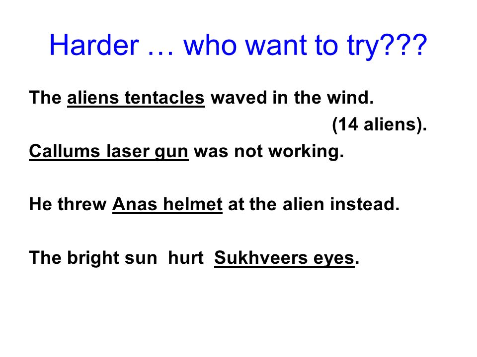 Harder … who want to try . The aliens tentacles waved in the wind.