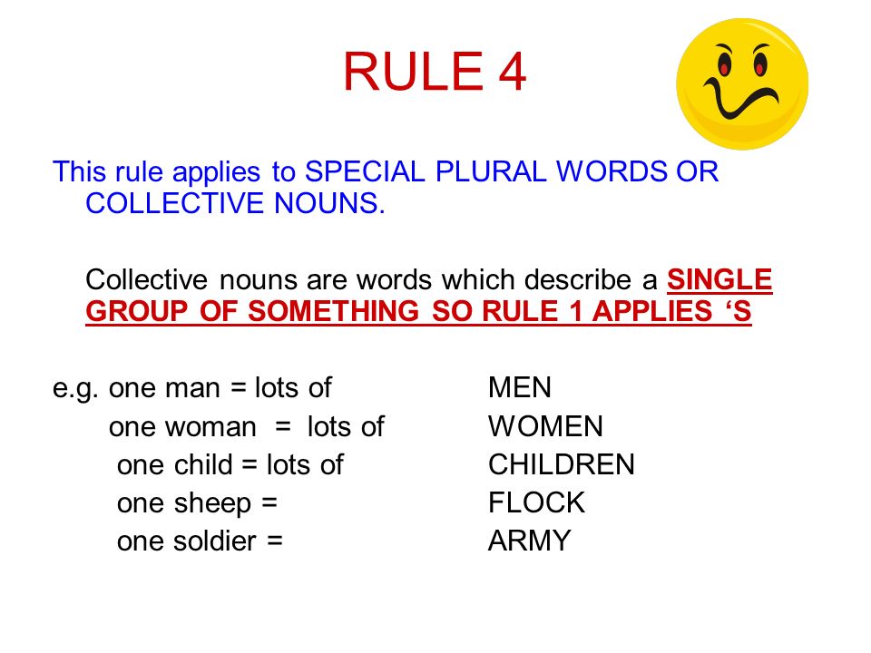 RULE 4 This rule applies to SPECIAL PLURAL WORDS OR COLLECTIVE NOUNS.