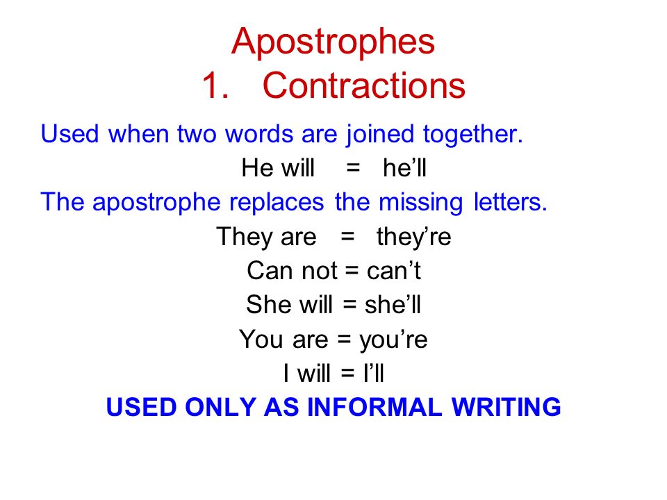 Apostrophes 1. Contractions Used when two words are joined together.