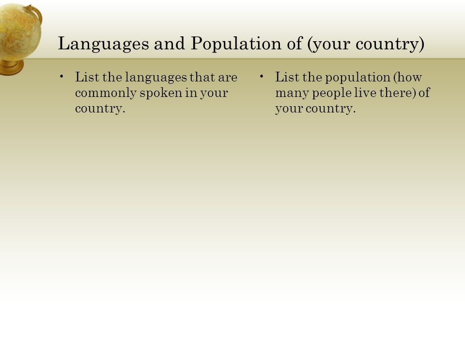 Languages and Population of (your country) List the languages that are commonly spoken in your country.
