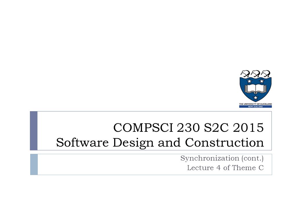 COMPSCI 230 S2C 2015 Software Design and Construction Synchronization ...