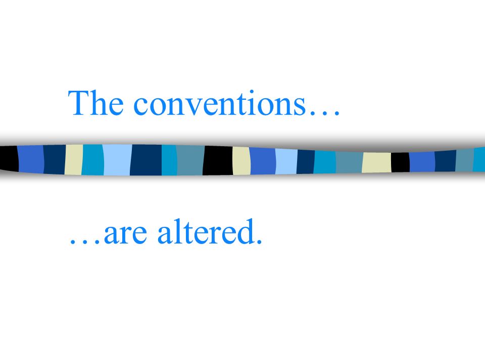 The conventions… …are altered.
