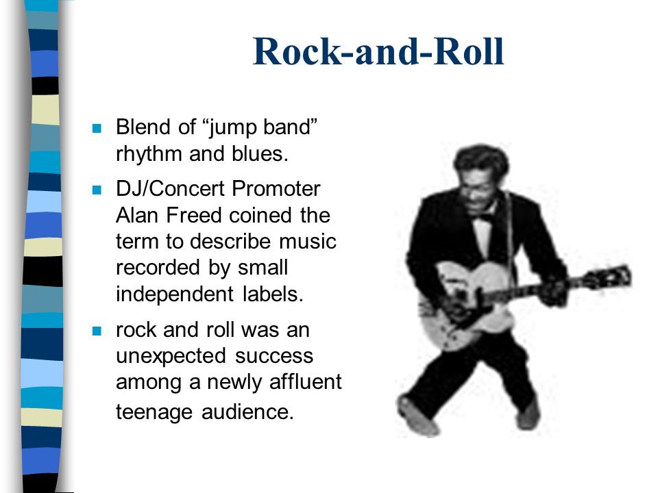 Rock-and-Roll n Blend of jump band rhythm and blues.