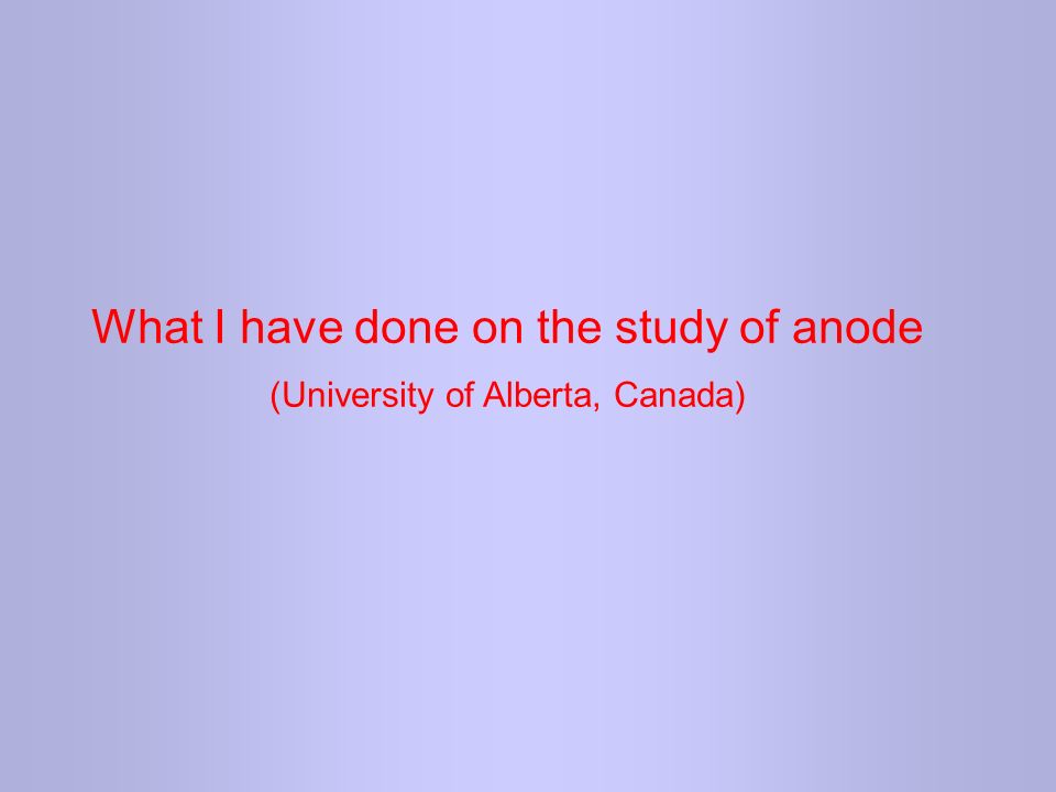 What I have done on the study of anode (University of Alberta, Canada)