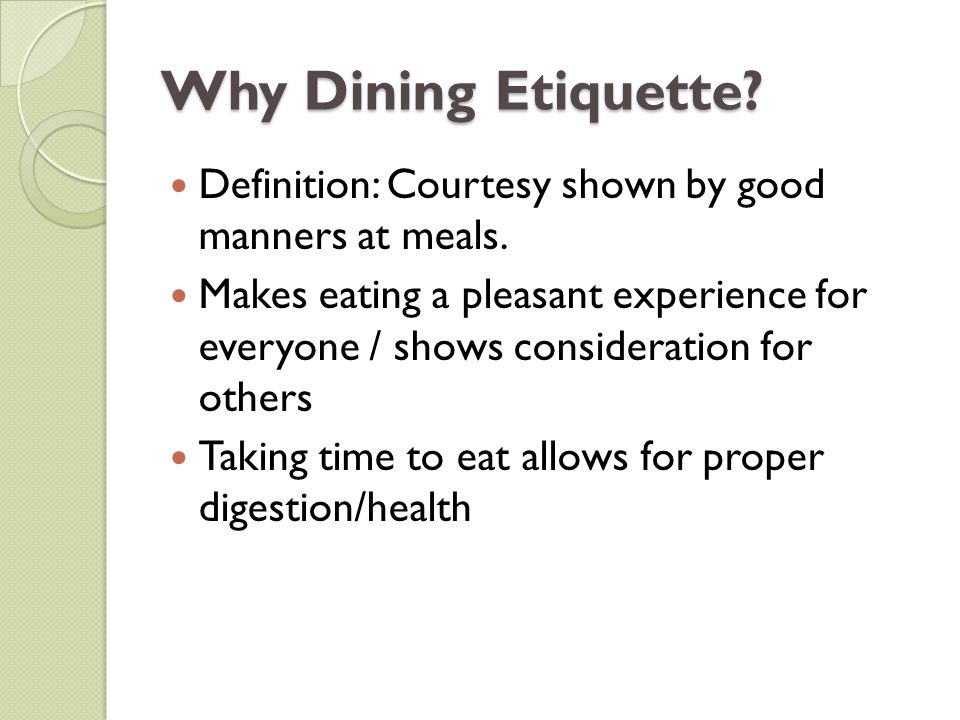 Table Setting and Etiquette. Why Dining Etiquette? Definition: Courtesy  shown by good manners at meals. Makes eating a pleasant experience for  everyone. - ppt download