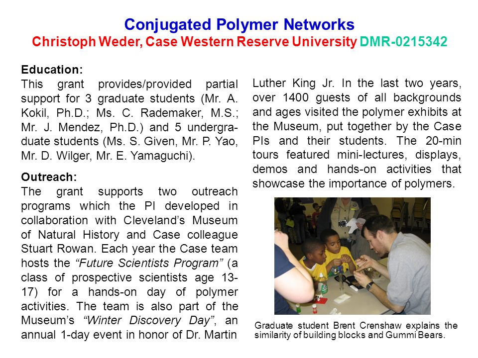 Conjugated Polymer Networks Christoph Weder, Case Western Reserve University DMR Education: This grant provides/provided partial support for 3 graduate students (Mr.