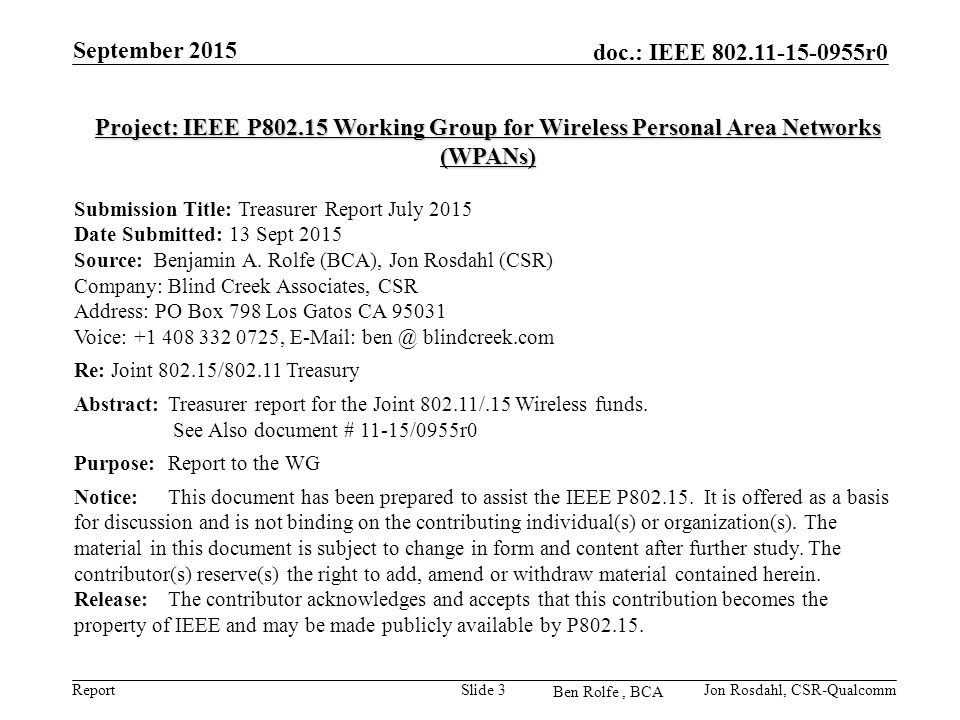 Report doc.: IEEE r0 Ben Rolfe, BCA September 2015 Slide 3 Project: IEEE P Working Group for Wireless Personal Area Networks (WPANs) Submission Title: Treasurer Report July 2015 Date Submitted: 13 Sept 2015 Source: Benjamin A.