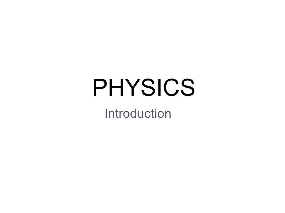 PHYSICS Introduction