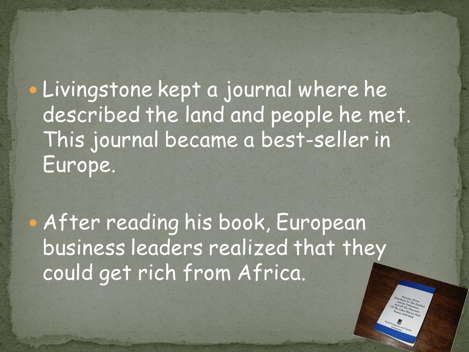 Livingstone kept a journal where he described the land and people he met.