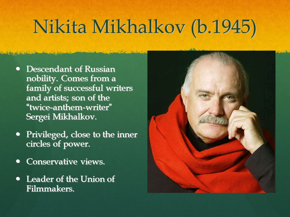 Mikhalkov's 12. Nikita Mikhalkov (b.1945) Descendant of Russian nobility.  Comes from a family of successful writers and artists; son of the “  twice-anthem-writer. - ppt download