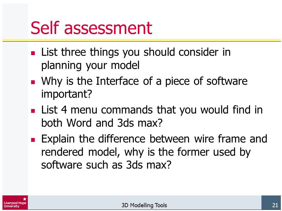 3D Modelling Tools 21 Self assessment List three things you should consider in planning your model Why is the Interface of a piece of software important.