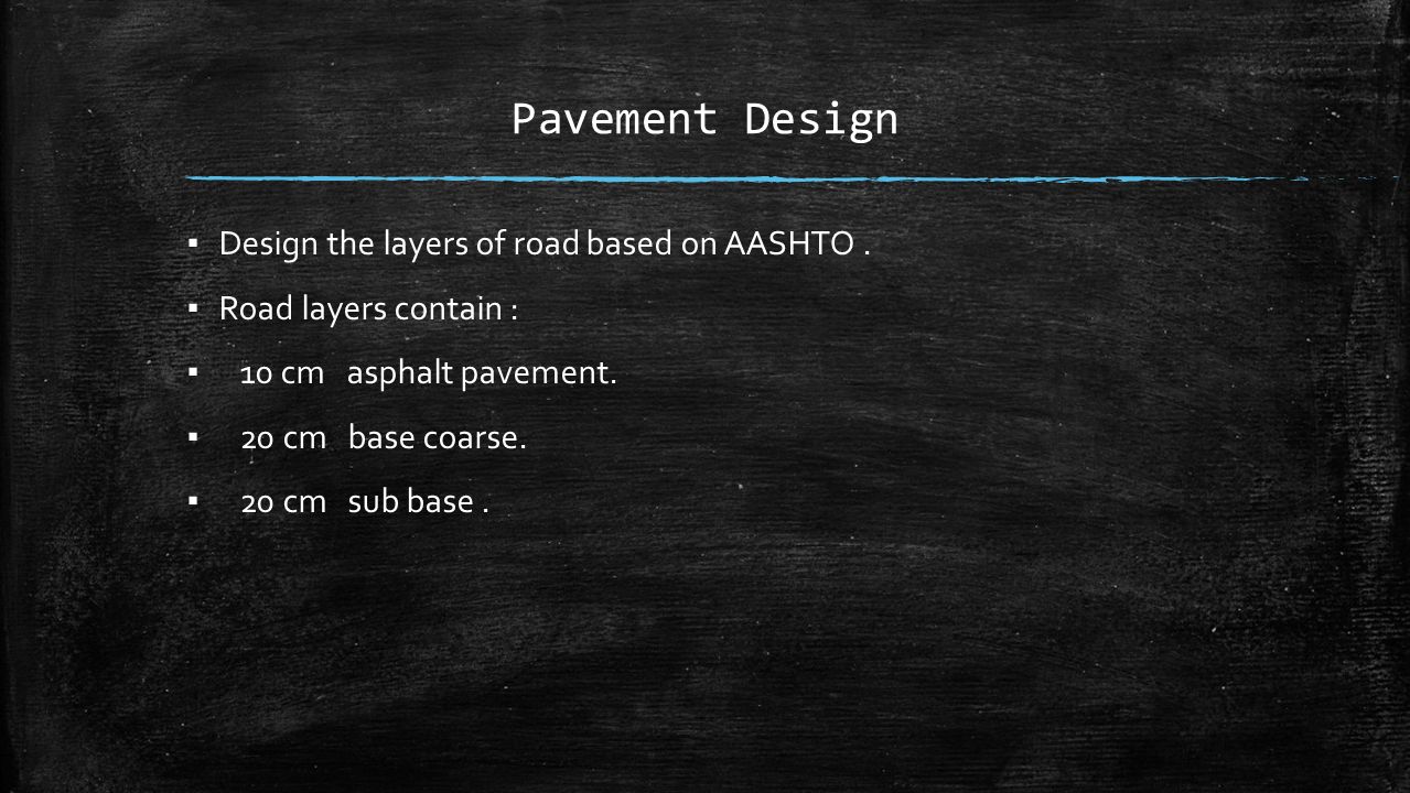 Pavement Design ▪ Design the layers of road based on AASHTO.