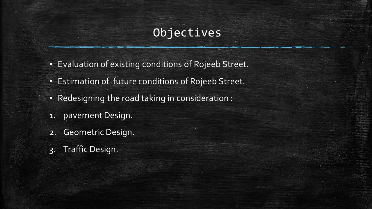 Objectives ▪ Evaluation of existing conditions of Rojeeb Street.