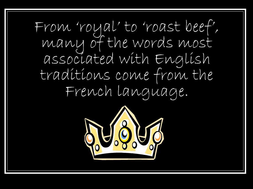 From ‘royal’ to ‘roast beef’, many of the words most associated with English traditions come from the French language.