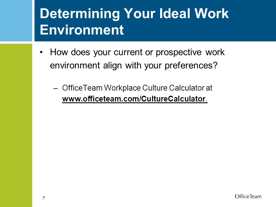 7 Determining Your Ideal Work Environment How does your current or prospective work environment align with your preferences.