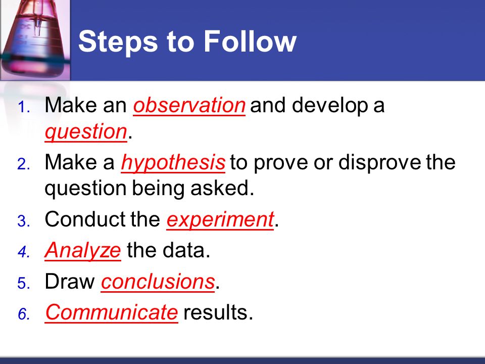 Steps to Follow 1. Make an observation and develop a question.