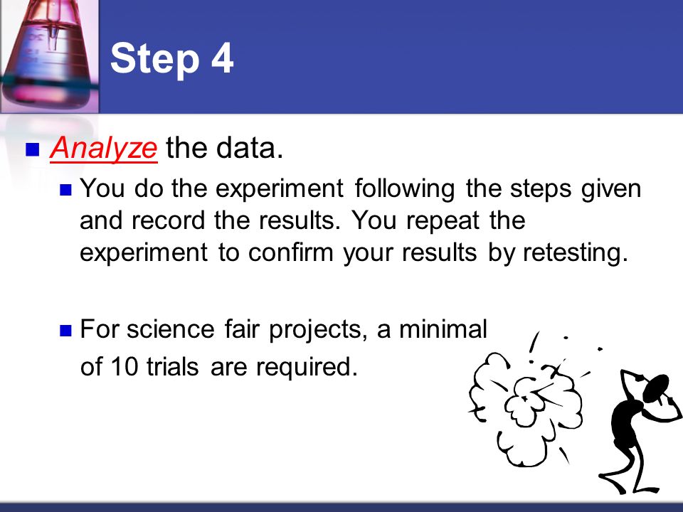 Step 4 Analyze the data. You do the experiment following the steps given and record the results.