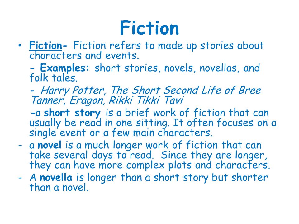 Literary Genres Worksh op. Fiction Fiction- Fiction refers to made up  stories about characters and events. - Examples: short stories, novels,  novellas, - ppt download