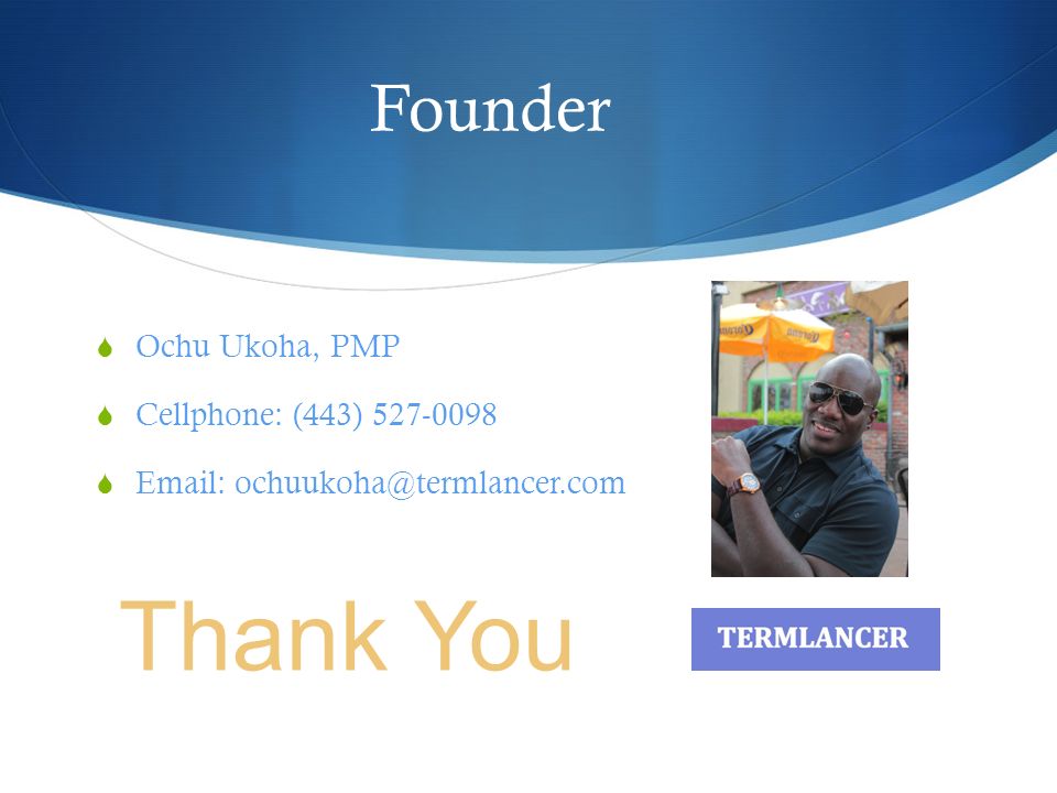 Founder  Ochu Ukoha, PMP  Cellphone: (443)    Thank You