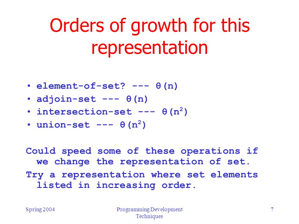 Spring 2004Programming Development Techniques 7 Orders of growth for this representation element-of-set.
